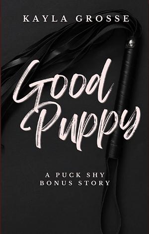 Good Puppy by Kayla Grosse