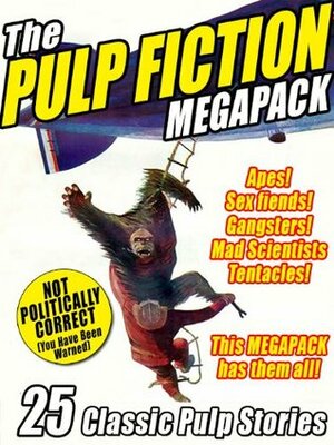 The Pulp Fiction Megapack: 25 Classic Pulp Stories by Ray Cummings, Robert Leslie Bellem, Hugh B. Cave