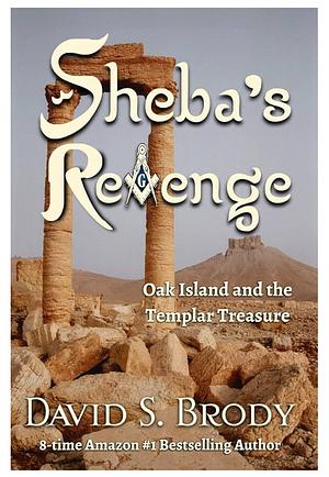 Sheba's Revenge: Oak Island and the Templar Treasure by David S. Brody