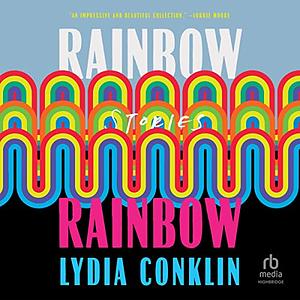 Rainbow Rainbow by Lydia Conklin