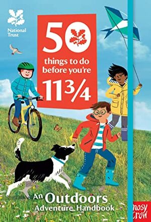 National Trust: 50 Things To Do Before You're 11 3/4: An Outdoors Adventure Handbook by Sandra de la Prada