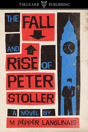 The Fall and Rise of Peter Stoller by M. Pepper Langlinais