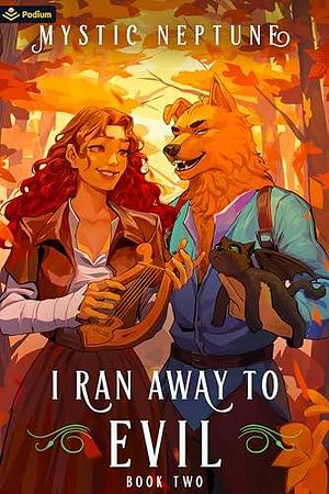 I Ran Away to Evil 2: A Cozy LitRPG Rom-Com by Mystic Neptune, Mystic Neptune