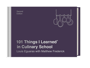 101 Things I Learned(r) in Culinary School (Second Edition) by Matthew Frederick, Louis Eguaras