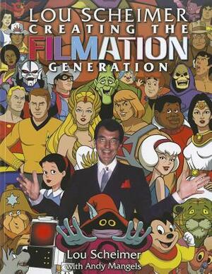 Lou Scheimer Creating the Filmation Generation by Lou Scheimer, Andy Mangels