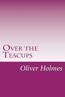 Over the Teacups by Oliver Wendell Holmes