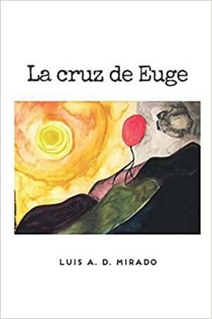 La cruz de Euge by Luis A. D. Mirado