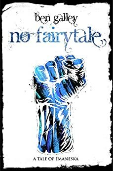 No Fairytale: A Tale of Emaneska by Ben Galley