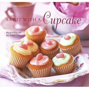 Say It with a Cupcake by Susannah Blake