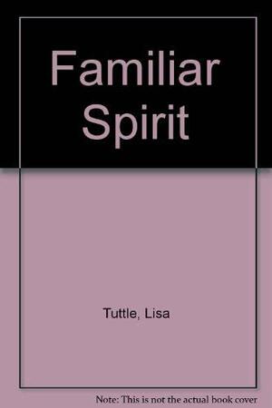 Familiar Spirit by Lisa Tuttle