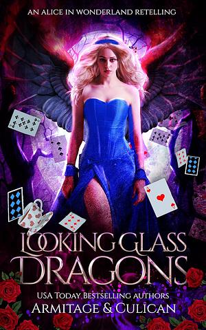 Looking Glass Dragons by J.A. Armitage, J.A. Culican