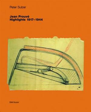 Jean Prouvé - Highlights 1917-1944 by Peter Sulzer
