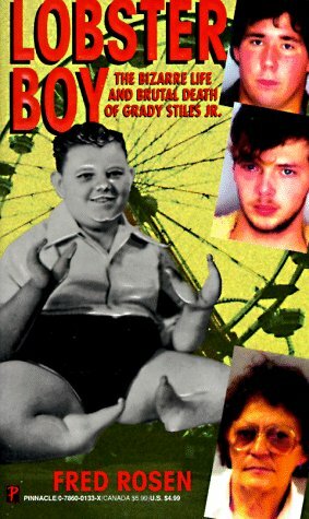 Lobster Boy: The Bizarre Life and Brutal Death of Grady Stiles Jr. by Fred Rosen