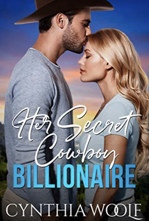 Her Secret Cowboy Billionaire: a sweet, contemporary western romance novel by Cynthia Woolf