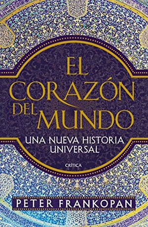 El corazón del mundo: Una nueva historia universal by Peter Frankopan