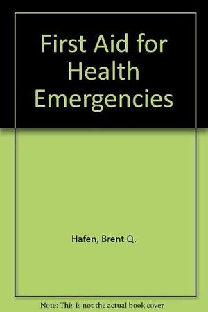 First Aid for Health Emergencies by Brent Q. Hafen