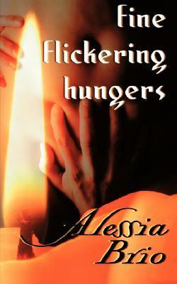 Fine Flickering Hungers by Alessia Brio