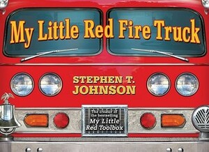 My Little Red Fire Truck by Stephen T. Johnson