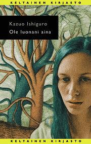 Ole luonani aina by Kazuo Ishiguro