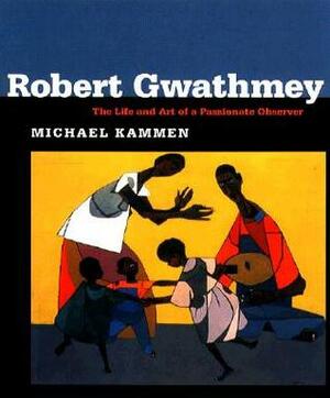 Robert Gwathmey: The Life and Art of a Passionate Observer by Michael Kammen