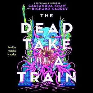 The Dead Take the A Train by Richard Kadrey, Cassandra Khaw