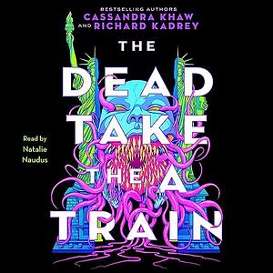 The Dead Take the A Train by Cassandra Khaw, Richard Kadrey