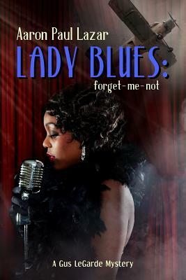 Lady Blues: Forget-Me-Not: A Gus Legarde Mystery by Aaron Paul Lazar