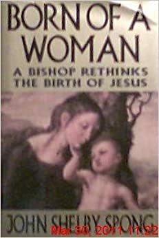 Born of a Woman: A Bishop Rethinks the Birth of Jesus by John Shelby Spong