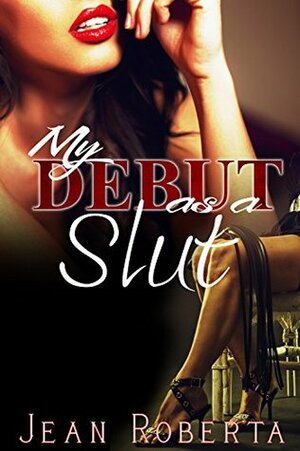 My Debut as a Slut by Jean Roberta