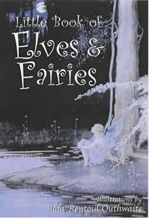 The Little Book Of Elves And Fairies by Ida Rentoul Outhwaite