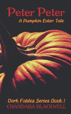 Peter, Peter: A Pumpkin Eater Tale by Chandara Blackwell