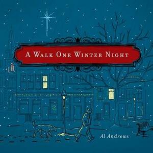 A Walk One Winter Night: A Real Christmas Story by Al Andrews