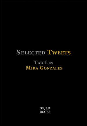 Selected Tweets by Mira Gonzalez, Tao Lin