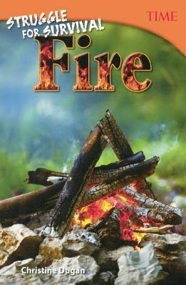 Struggle for Survival: Fire by Christine Dugan