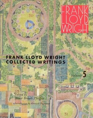 Frank Lloyd Wright Collected Writings, Vol. 5: 1949-1959 by Frank Lloyd Wright, Bruce Brooks Pfeiffer