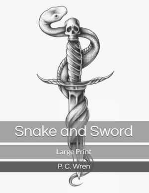 Snake and Sword: Large Print by P. C. Wren