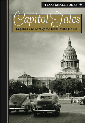 Capitol Tales: Legend and Lore from the Texas State House by Mike Cox