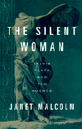 The Silent Woman: Sylvia Plath and Ted Hughes by Janet Malcolm