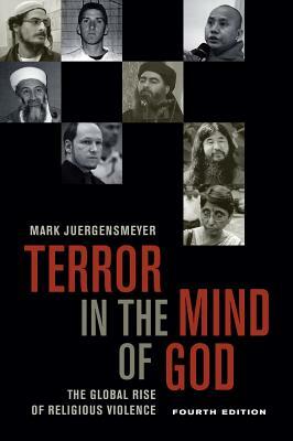 Terror in the Mind of God, Fourth Edition, Volume 13: The Global Rise of Religious Violence by Mark Juergensmeyer