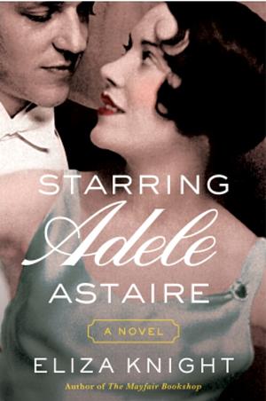 Starring Adele Astaire by Eliza Knight