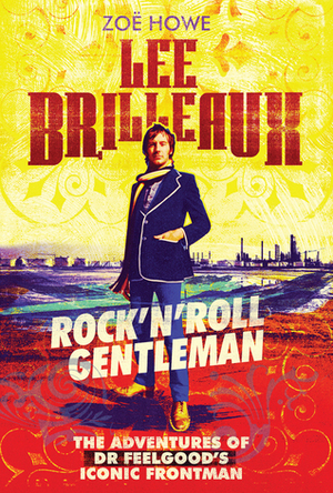 Lee Brilleaux: Rock'n'Roll Gentleman by Zoë Howe