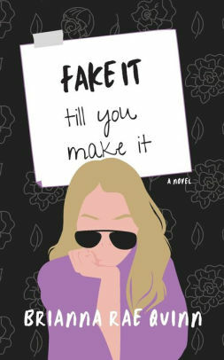 Fake It till You Make It by Brianna Rae Quinn