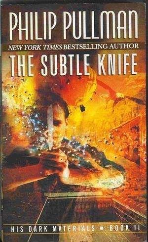 THE SUBTLE KNIFE by Philip Pullman, Philip Pullman