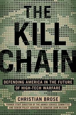 The Kill Chain: How Emerging Technologies Threaten America's Military Dominance by Christian Brose