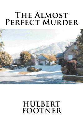 The Almost Perfect Murder by Hulbert Footner