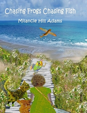 Chasing Frogs Chasing Fish by Milancie Hill Adams