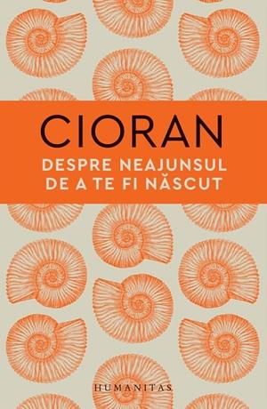 Despre neajunsul de a te fi născut by Emil M. Cioran