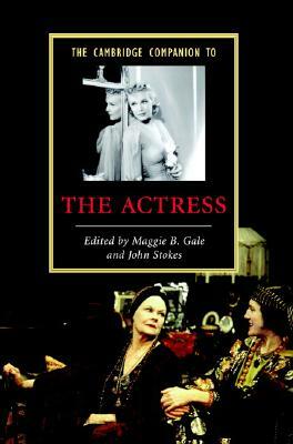 The Cambridge Companion to the Actress by John Stokes