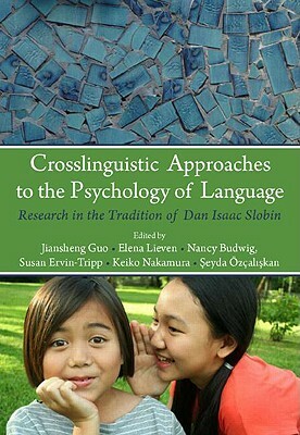 Crosslinguistic Approaches to the Psychology of Language: Research in the Tradition of Dan Isaac Slobin by 