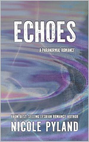 Echoes by Nicole Pyland, Nicole Pyland